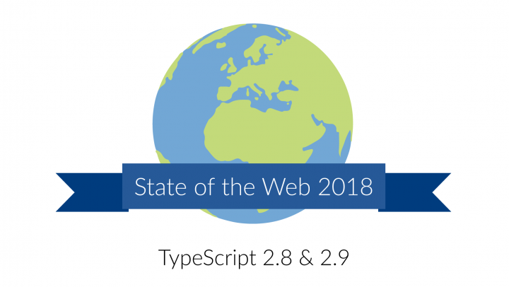 What's new in TypeScript 2.8/2.9? [State of the Web]