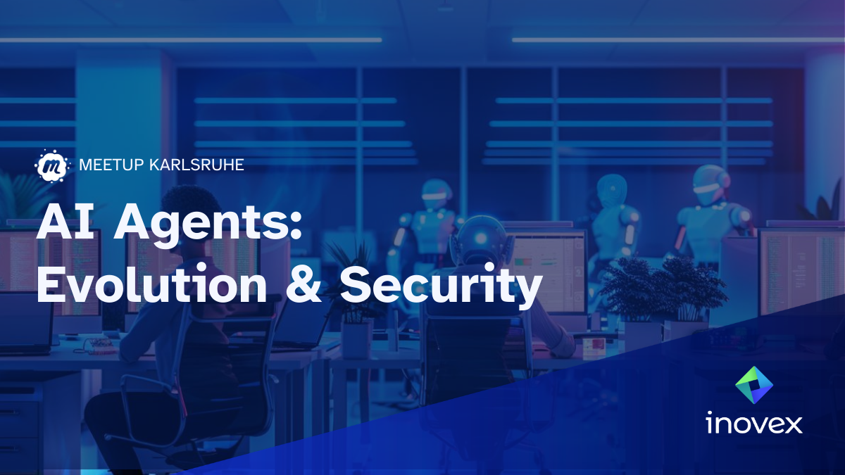 [Meetup Karlsruhe] AI Agents: Evolution & Security - inovex GmbH