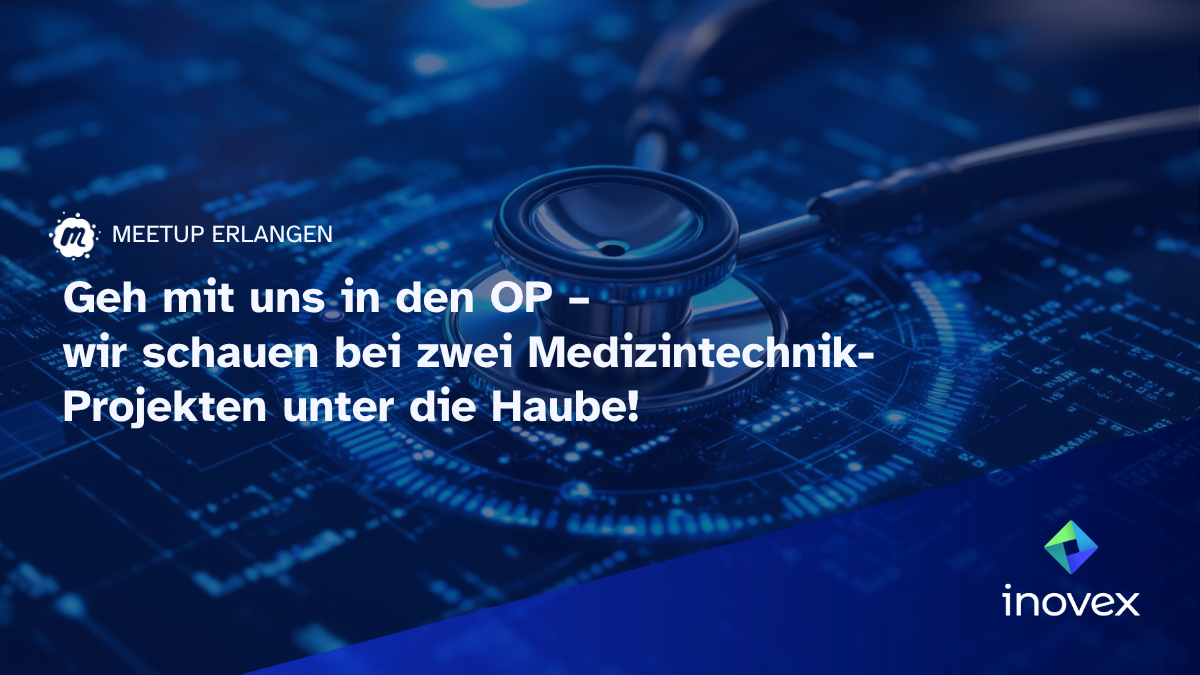 Meetup in Erlangen zu dem Thema "Geh mit uns in den OP - wir schauen bei zwei Medizintechnik-Projekten unter die Haube"