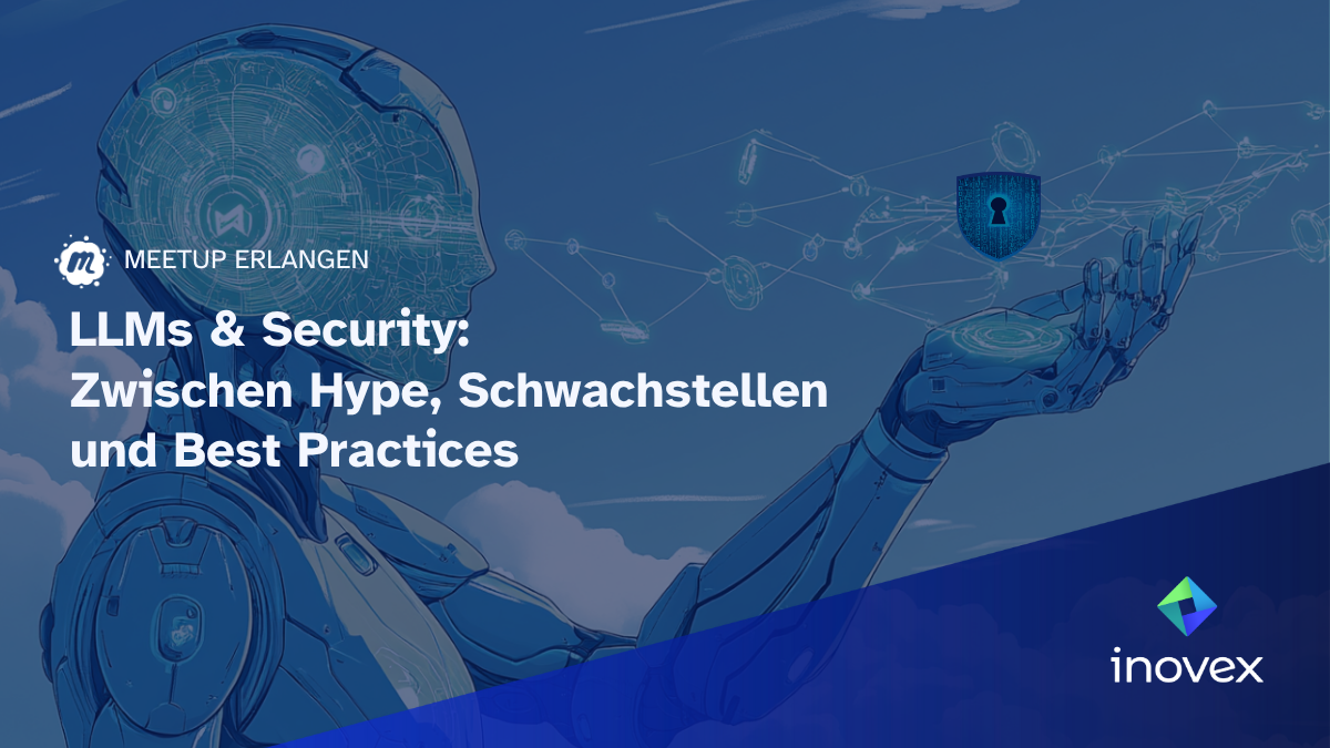 meetup in Erlangen zum Thema "LLMs & Security: Zwischen Hype, Schwachstellen und Best Practices"