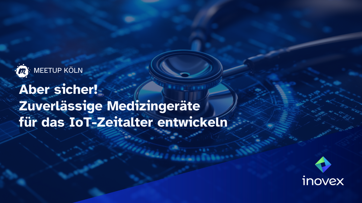 Meetup in Köln zum Thema "Aber sicher! Zuverlässige Medizingeräte für das IoT-Zeitalter"