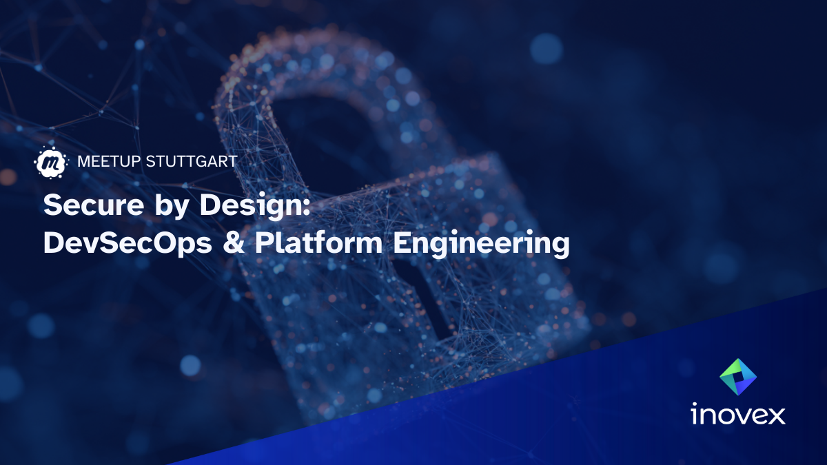 Meetup in Stuttgart zu dem Thema "Secure by Design: DevSecOps & Platform Engineering"